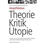 Anarchismus  Theorie, Kritik, Utopie: Mit Arbeiten von Godwin, Proudhon, Bakunin, Kropotkin, Malatesta, Landauer, Rocker, Goldman, Voline, Read, Goodman, Souchy
