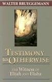 Testimony to Otherwise: The Witness of Elijah and Elisha