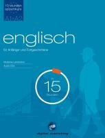 Digital Publishing Sprachkurs Englisch in 15 Stunden - f&uuml;r Anf&auml;nger und Fortgeschrittene: Der schnelle Englischkurs f&uuml;r Anf&auml;nger und Fortgeschrittene
