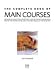 Books : The Complete Book of Main Courses : The World's Most Popular Recipes: Over 180 Timeless Dishes with Step-By-Step Instructions and over 800 Fabulous Photographs