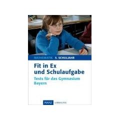 Fit in Ex und Schulaufgabe Mathematik 5. Schuljahr: Tests f�r das Gymnasium Bayern. Mit L�sungen