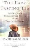 The Lady Tasting Tea: How Statistics Revolutionized Science in the Twentieth Century