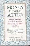 Money in Your Attic: How to Turn Your Furniture, Antiques, Silver and Collectibles into Cash