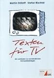 Texten f&uuml;r TV: Ein Leitfaden zu verst&auml;ndlichen Fernsehbeitr&auml;gen (Praktischer Journalismus) - Martin Ordolff, Stefan Wachtel
