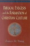 Biblical Exegesis and the Formation of Christian Culture