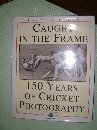 Caught in the frame : 150 years of cricket photography