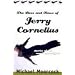 The Lives and Times of Jerry Cornelius: Stories of the Comic Apocalypse