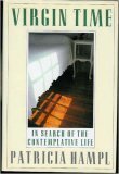 Virgin Time: In Search of the Contemplative Life, by Patricia Hampl Virgin Time: In Search of the Contemplative Life, by Patricia Hampl
