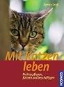 Mit Katzen leben: Richtig pflegen, f&uuml;ttern und besch&auml;ftigen