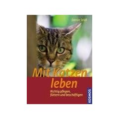 Mit Katzen leben: Richtig pflegen, f�ttern und besch�ftigen
