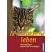 Mit Katzen leben: Richtig pflegen, f�ttern und besch�ftigen