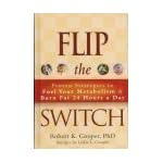 Flip the Switch: Proven Strategies to Fuel Your Metabolism and Burn Fat 24 Hours a Day book cover