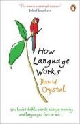 How Language Works: How Babies Babble, Words Change Meaning and Languages Live or Die
