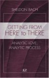 Getting from Here to There: Analytic Love, Analytic Process (Relational Perspectives Book Series)
