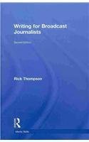 Writing for Broadcast Journalists (Media Skills) 2nd (second) edition by Thompson, Rick published by Routledge (2010) [Hardcover]