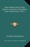 Das Verhaltniss Von Flavius Josephus Zur Bibel Und Tradition (1871) - Gustav Tachauer