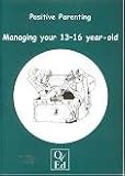 Positive parenting : managing your 13-16 year-old