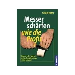 Messer sch�rfen wie die Profis: Messer, �xte, Scheren und andere Werkzeuge richtig schleifen