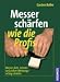 Messer sch�rfen wie die Profis