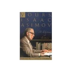 Yours, Isaac Asimov: A Lifetime of Letters
