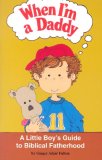 When I'm a Daddy - A Little Boy's Guide to Biblical Fatherhood