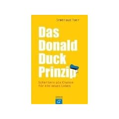 Das Donald Duck-Prinzip: Scheitern als Chance f�r ein neues Leben
