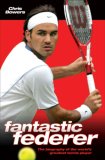 Fantastic Federer: The Biography of the World's Greatest Tennis Player
