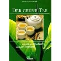 Der gr�ne Tee : Genuss und Heilkraft aus der Teepflanze.