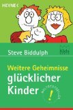 Weitere Geheimnisse gl&uuml;cklicher Kinder - = More secrets of happy children 3453197623 - Biddulph Steve Biddulph und Steve: