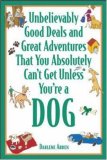 Unbelievably Good Deals and Great Adventures That You Absolutely Can't Get Unless You're a Dog (Unbelievably Good Deals & Great Adventures That You Absolutely Can'tget Unless You're a Dog)