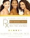 Dr. Susan Taylor's Rx for Brown Skin: Your Prescription for Flawless Skin, Hair, and Nails