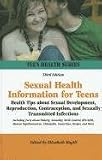Sexual Health Information for Teens: Health Tips About Sexual Development, Reproduction, Contraception, and Sexually Transmitted Infections (Teen Health Series)