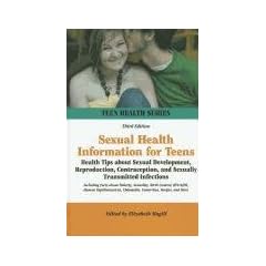 Sexual Health Information for Teens: Health Tips About Sexual Development, Reproduction,... by Elizabeth Magill
