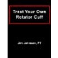 Treat Your Own Rotator Cuff by Jim Johnson [Dog Ear Publishing, LLC, 2007] (Paperback) [Paperback]