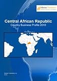Central African Republic: Country Business Profile 2010