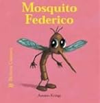 Mosquito Federico (Bichitos Curiosos)