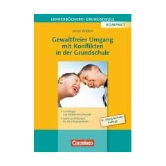 Lehrerb�cherei Grundschule - Kompakt: Gewaltfreier Umgang mit Konflikten in der Grundschule: Grundlagen und didaktisches Konzept, Spiele und �bungen f�r alle Jahrgangsstufen