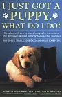 I Just Got A Puppy, What Do I Do? : How to Buy, Train, Understand, and Enjoy Your Puppy