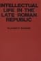 Intellectual Life in the Late Roman Republic