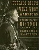 Buffalo Bill's Wild West Warriors: A Photographic History by Gertrude K&Atilde;&curren;sebier