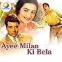 AYEE MILAN KI BELA