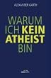 Warum ich kein Atheist bin