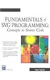 Fundamentals of SVG Programming: Concepts to Source Code (Graphics Series)