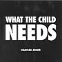 What the Child Needs 1