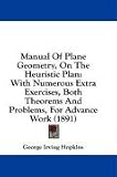 Manual of Plane Geometry, on the Heuristic Plan: With Numerous Extra Exercises, Both Theorems and Problems, for Advance Work (1891)