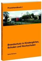 Brandschutz in Kinderg&auml;rten, Schulen und Hochschulen: Praxishandbuch I