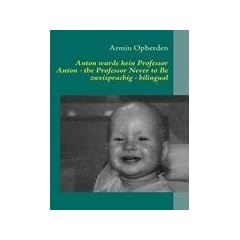 Anton Wurde Kein Professor & Anton - the Professor Never to Be: Zweisprachige Ausgabe - Bilingual Edition