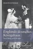 Englands deutsches Königshaus: Von Coburg nach Windsor