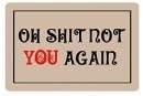 FUNNYY Entryways "Oh Shit Not You Again" Rectangle Doormat