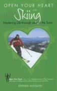 Open Your Heart with Skiing: Mastering Life through Love of the Turns (Open Your Heart) (Open Your Heart)